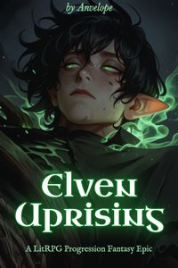 Cover for Elven Uprising [LitRPG, Progression fantasy, Non Human MC]